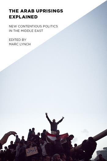 The Arab Uprisings Explained, Marc Lynch