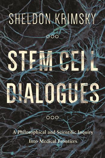 Stem Cell Dialogues, Sheldon Krimsky