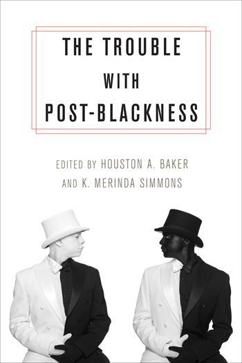 The Trouble with Post-Blackness, Houston Baker
