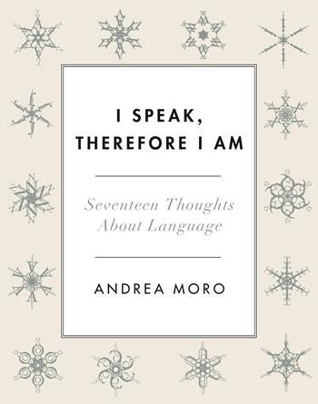 I Speak, Therefore I  Am, Andrea Moro